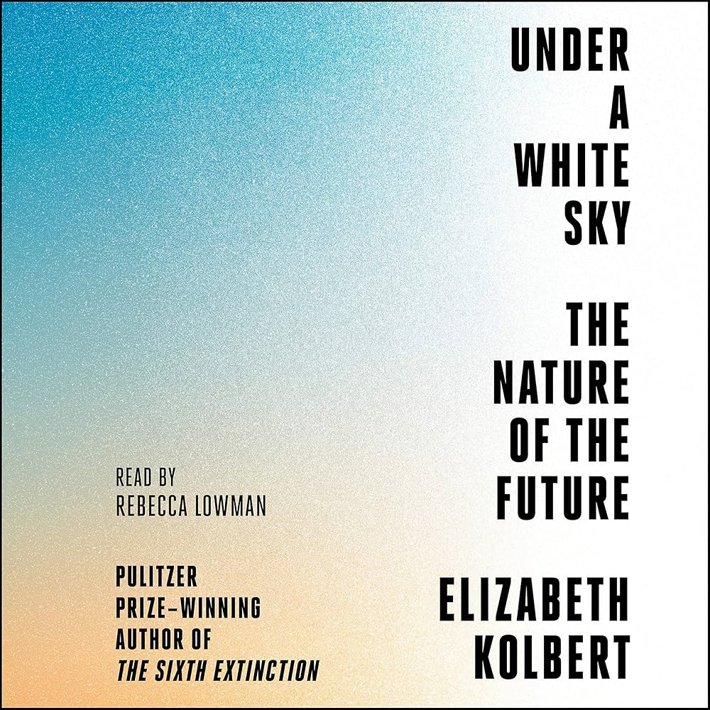 Cover of Under a White Sky The Nature of the Future by Elizabeth Kolbert